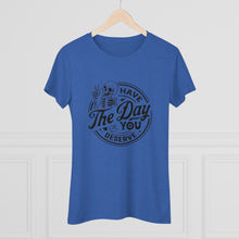Load image into Gallery viewer, Women's Have the day you deserve (light) - Triblend Tee