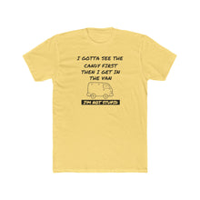 Load image into Gallery viewer, I Gotta See The Candy First - Print On Front - Multiple Colors