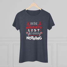 Load image into Gallery viewer, On The Naughty List - Women's Triblend Tee