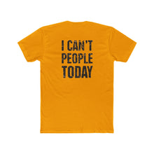 Load image into Gallery viewer, I Can't People Today - Print On Back - Multiple Colors