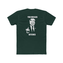 Load image into Gallery viewer, TRUMP YOU MISSED BITCHES - Print On Back