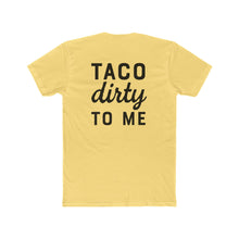Load image into Gallery viewer, Taco Dirty To Me - Print On Back - Multiple Colors