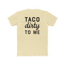 Load image into Gallery viewer, Taco Dirty To Me - Print On Back - Multiple Colors