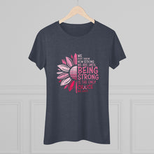 Load image into Gallery viewer, Women's Being Strong Triblend Tee