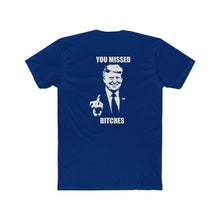 Load image into Gallery viewer, TRUMP YOU MISSED BITCHES - Print On Back