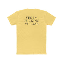 Load image into Gallery viewer, Yes I'm FUCKING VULGAR - Print On Back - Multiple Colors