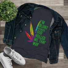 Load image into Gallery viewer, Women's Im Blunt - Triblend Tee