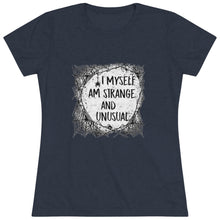 Load image into Gallery viewer, I Myself Am Strange And Unusual - Women's Triblend Tee