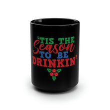 Load image into Gallery viewer, Tis The Season To Be Drinkin' - Black Mug 15oz