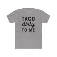 Load image into Gallery viewer, Taco Dirty To Me - Front - Multiple Colors