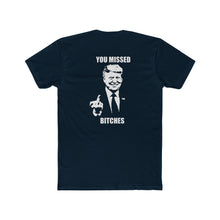Load image into Gallery viewer, TRUMP YOU MISSED BITCHES - Print On Back