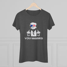 Load image into Gallery viewer, Women's You Missed Triblend Tee