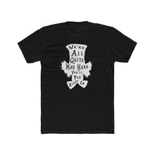 Load image into Gallery viewer, We're All Mad Here - Print On Front