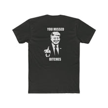 Load image into Gallery viewer, TRUMP YOU MISSED BITCHES - Print On Back