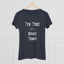 Load image into Gallery viewer, Women's Try that in a small town - Triblend Tee