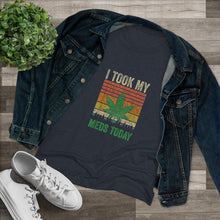 Load image into Gallery viewer, Women's I took my meds - Triblend Tee