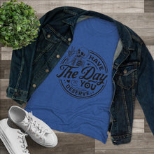 Load image into Gallery viewer, Women's Have the day you deserve (light) - Triblend Tee