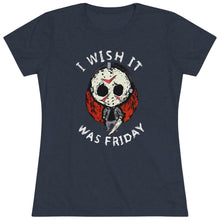 Load image into Gallery viewer, Women's I wish it was Friday - Triblend Tee