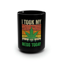 Load image into Gallery viewer, I Took My Meds Today - Black Mug 15oz