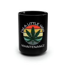 Load image into Gallery viewer, I'm Alittle High Maintenance 1 - Black Mug 15oz