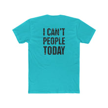 Load image into Gallery viewer, I Can't People Today - Print On Back - Multiple Colors