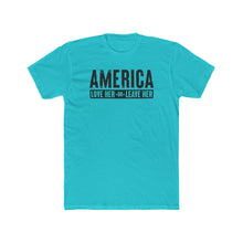 Load image into Gallery viewer, America Love Her Or Leave Her - Print On Front - Multiple Colors