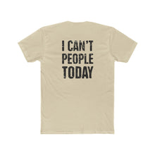 Load image into Gallery viewer, I Can't People Today - Print On Back - Multiple Colors