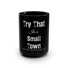 Load image into Gallery viewer, Try that in a small town - Black Mug, 15oz