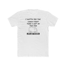 Load image into Gallery viewer, I Gotta See The Candy First - Print On Front - Multiple Colors