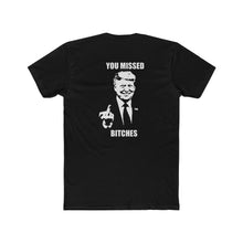 Load image into Gallery viewer, TRUMP YOU MISSED BITCHES - Print On Back