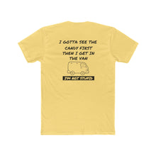 Load image into Gallery viewer, I Gotta See The Candy First - Print On Back - Multiple Colors