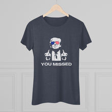 Load image into Gallery viewer, Women's You Missed Triblend Tee