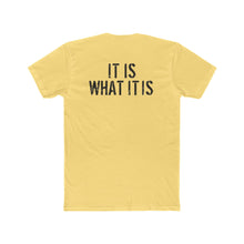 Load image into Gallery viewer, It Is What It Is - Print On Back - Multiple Colors