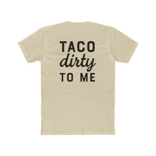 Load image into Gallery viewer, Taco Dirty To Me - Print On Back - Multiple Colors