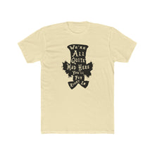 Load image into Gallery viewer, We're All Mad Here - Print On Front - Multiple Colors