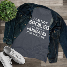 Load image into Gallery viewer, I am Not Spoiled - Women's Triblend Tee - On Front