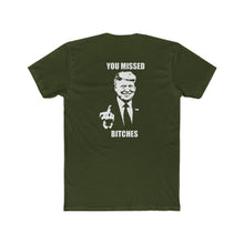 Load image into Gallery viewer, TRUMP YOU MISSED BITCHES - Print On Back