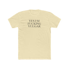 Load image into Gallery viewer, Yes I'm FUCKING VULGAR - Print On Front - Multiple Colors