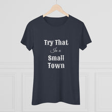 Load image into Gallery viewer, Women's Try that in a small town - Triblend Tee