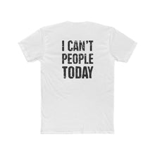 Load image into Gallery viewer, I Can't People Today - Print On Back - Multiple Colors