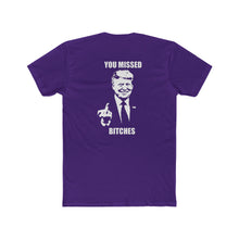 Load image into Gallery viewer, TRUMP YOU MISSED BITCHES - Print On Back