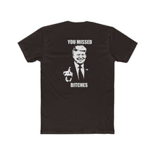 Load image into Gallery viewer, TRUMP YOU MISSED BITCHES - Print On Back