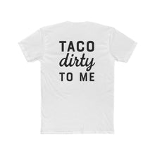 Load image into Gallery viewer, Taco Dirty To Me - Print On Back - Multiple Colors