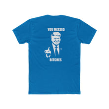 Load image into Gallery viewer, TRUMP YOU MISSED BITCHES - Print On Back