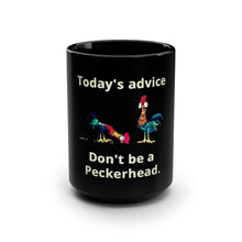 Load image into Gallery viewer, Today's Advice Don't Be A Peckerhead - Black Mug 15oz