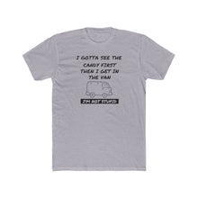 Load image into Gallery viewer, I Gotta See The Candy First - Print On Front - Multiple Colors