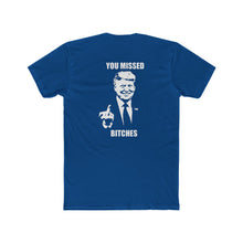 Load image into Gallery viewer, TRUMP YOU MISSED BITCHES - Print On Back