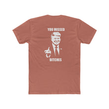 Load image into Gallery viewer, TRUMP YOU MISSED BITCHES - Print On Back