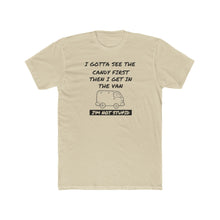 Load image into Gallery viewer, I Gotta See The Candy First - Print On Front - Multiple Colors