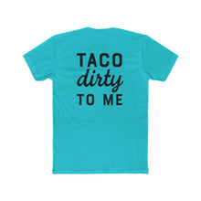 Load image into Gallery viewer, Taco Dirty To Me - Print On Back - Multiple Colors